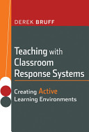 Teaching with classroom response systems : creating active learning environments /
