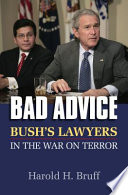 Bad advice : Bush's lawyers in the war on terror /