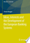 Ideas, Interests and the Development of the European Banking Systems /