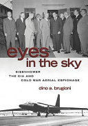 Eyes in the sky : Eisenhower, the CIA, and Cold War aerial espionage /