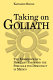 Taking on Goliath : the emergence of a new left party and the struggle for democracy in Mexico /