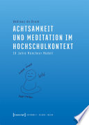 Achtsamkeit und Meditation im Hochschulkontext : 10 Jahre Münchner Modell /