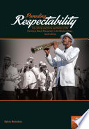 Parading respectability : the cultural and moral aesthetics of the Christmas bands movement in the Western Cape, South Africa /