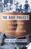 The body project : an intimate history of American girls /
