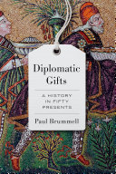 Diplomatic gifts : a history in fifty presents /