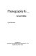 Photography is ... /