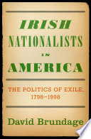 Irish nationalists in America : the politics of exile, 1798-1998 /