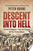 Descent into hell : the fall of Singapore--Pudu and Changi--the Thai Burma railway /