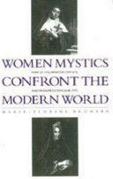 Women mystics confront the modern world : Marie de l'Incarnation (1599-1672) and Madame Guyon (1648-1717) /