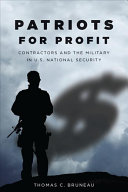 Patriots for profit : contractors and the military in U.S. national security /