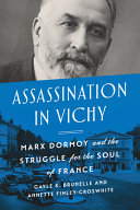 Assassination in Vichy : Marx Dormoy and the struggle for the soul of France /