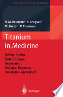 Titanium in Medicine : Material Science, Surface Science, Engineering, Biological Responses and Medical Applications /