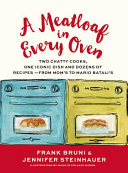 A meatloaf in every oven : two chatty cooks, one iconic dish, and dozens of recipes-- from Mom's to Mario Batali's /