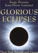 Glorious eclipses : their past, present, and future /