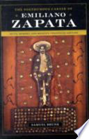 The posthumous career of Emiliano Zapata : myth, memory, and Mexico's twentieth century /