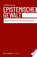 Epistemische Gewalt : Wissen und Herrschaft in der kolonialen Moderne /