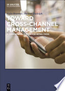 Toward cross-channel management : a comprehensive guide for retail firms /