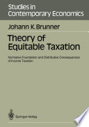 Theory of Equitable Taxation : Normative Foundation and Distributive Consequences of Income Taxation /