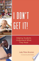 I don't get it! : helping students understand what they read /