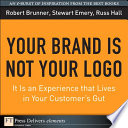 Your brand is not your logo : it is an experience that lives in your customer's gut /