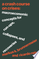 A crash course on crises : macroeconomic concepts for run-ups, collapses, and recoveries /