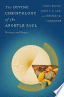The divine Christology of the Apostle Paul : retrospect and prospect /