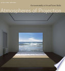 Atmospheres of projection : environmentality in art and screen media /