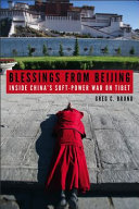 Blessings from Beijing : inside China's soft-power war on Tibet /