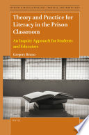 Theory and practice for literacy in the prison classroom : an inquiry approach for students and educators /