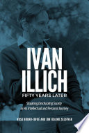 Ivan Illich fifty years later : situating Deschooling society in his intellectual and personal journey /