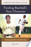 Finding baseball's next Clemente : combating scandal in Latino recruiting /