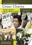 Encyclopedia of Cesar Chavez : the farm workers' fight for rights and justice /