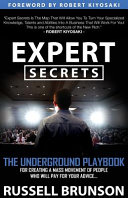 Expert secrets : the underground playbook to find your message, build a tribe, and change the world... /