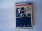 Beyond the four dimensions : reconciling physics, parapsychology, and UFOs /