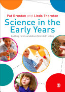Science in the early years : building firm foundations from birth to five /