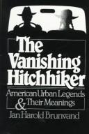 The vanishing hitchhiker : American urban legends and their meanings /