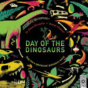 Day of the dinosaurs : step into a spectacular prehistoric world /