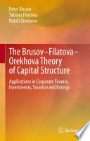 The Brusov-Filatova-Orekhova Theory of Capital Structure : Applications in Corporate Finance, Investments, Taxation and Ratings /