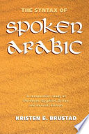 The syntax of spoken Arabic : a comparative study of Moroccan, Egyptian, Syrian, and Kuwaiti dialects /