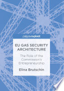 EU gas security architecture : the role of the commission's entrepreneurship /