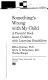 Something's wrong with my child ; a parents' book about children with learning disabilities /