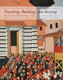 Preaching, building, and burying : friars in the medieval city /
