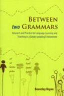 Between two grammars : research and practice for language learning and teaching in a Creole-speaking environment /