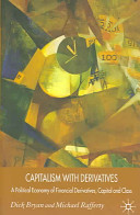 Capitalism with derivatives : a political economy of financial derivatives, capital and class /