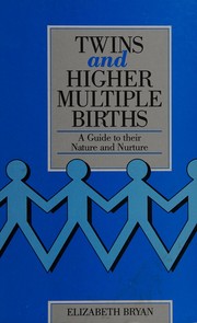 Twins and higher multiple births : a guide to their nature and nurture /