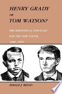Henry Grady or Tom Watson? : the rhetorical struggle for the New South, 1880-1890 /