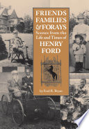 Friends, families & forays : scenes from the life and times of Henry Ford /