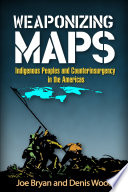 Weaponizing maps : indigenous peoples and counterinsurgency in the Americas /
