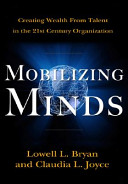 Mobilizing minds : creating wealth from talent in the 21st-century organization /