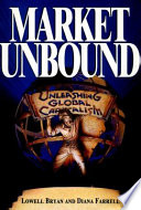 Market unbound : unleashing global capitalism /